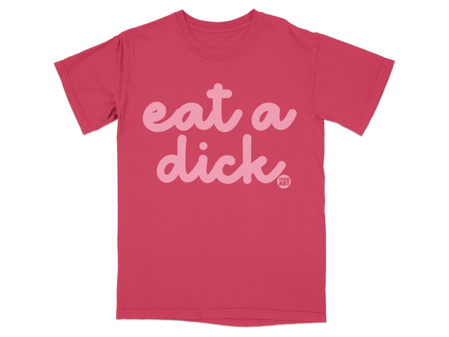 Eat a Dick Novelty Graphic Tee Statement Shirt