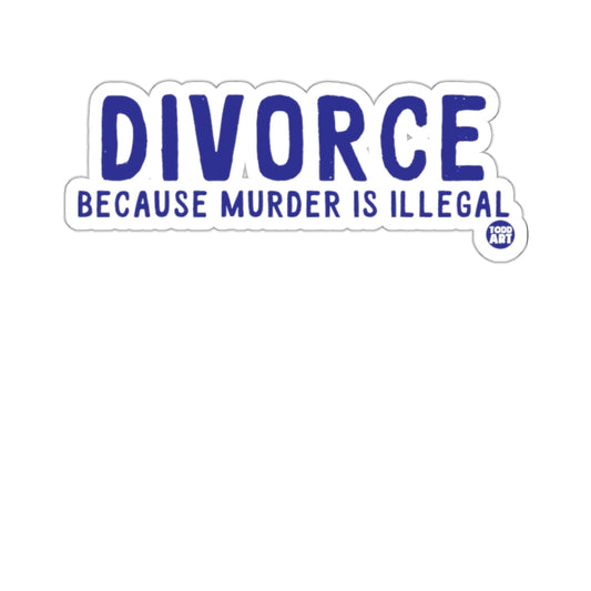DIVORCE Because Murder Is Illegal sticker
