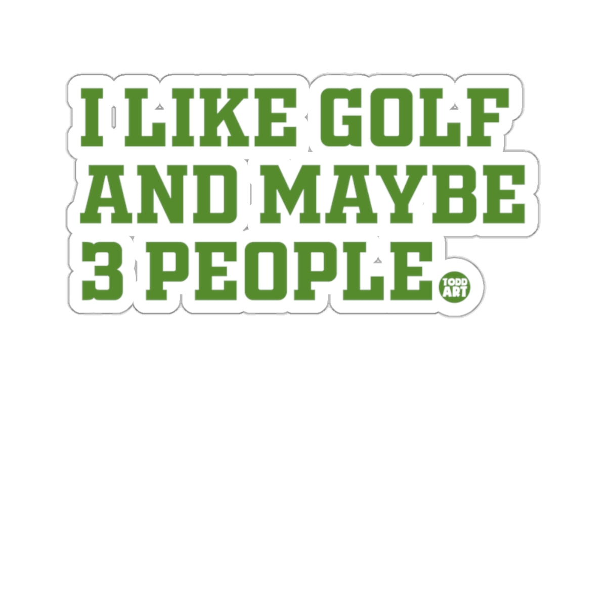 I LIKE GOLF AND MAYBE 3 PEOPLE 