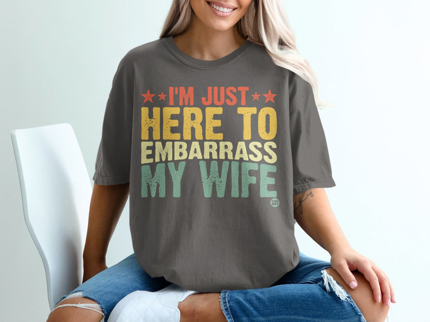 I'm Just Here To Embarrass My Wife T-shirt