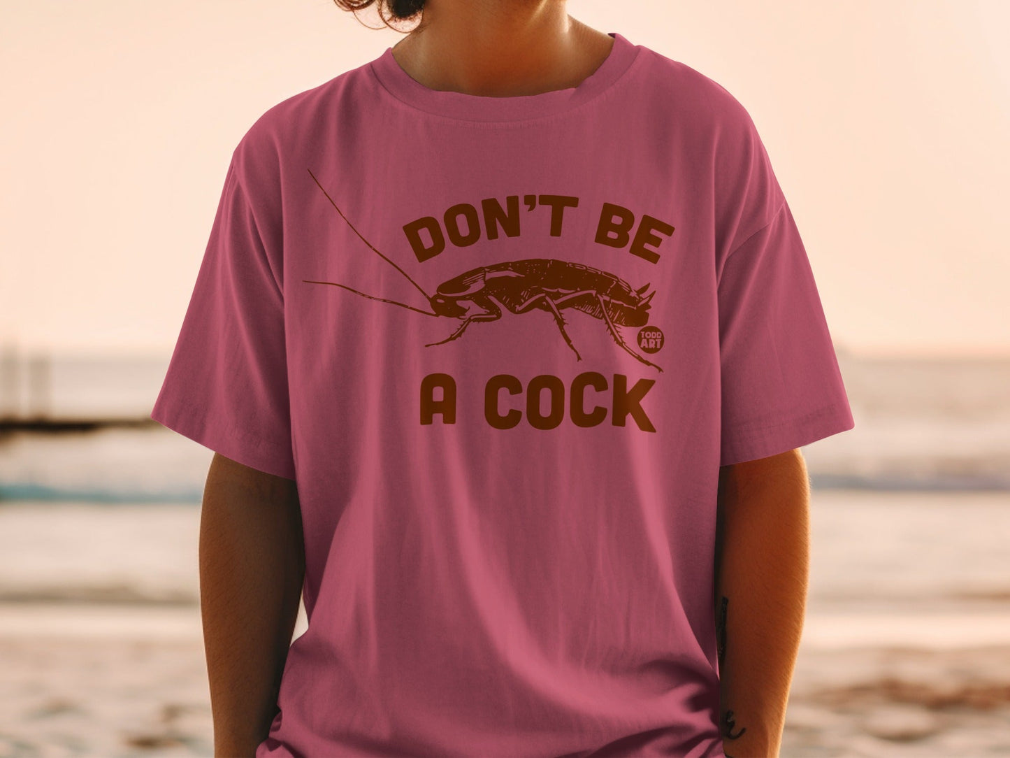 Don't Be A Cock Funny Cockroach T-Shirt