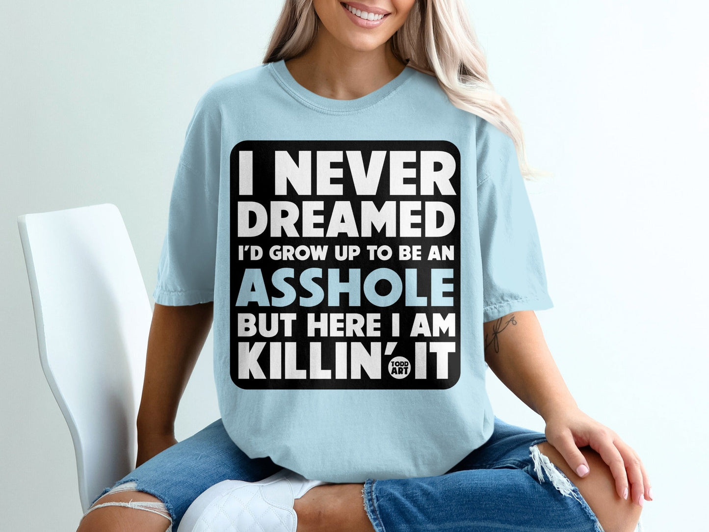 'I Never Dreamed I'd Grow Up to Be an Asshole Shirt'