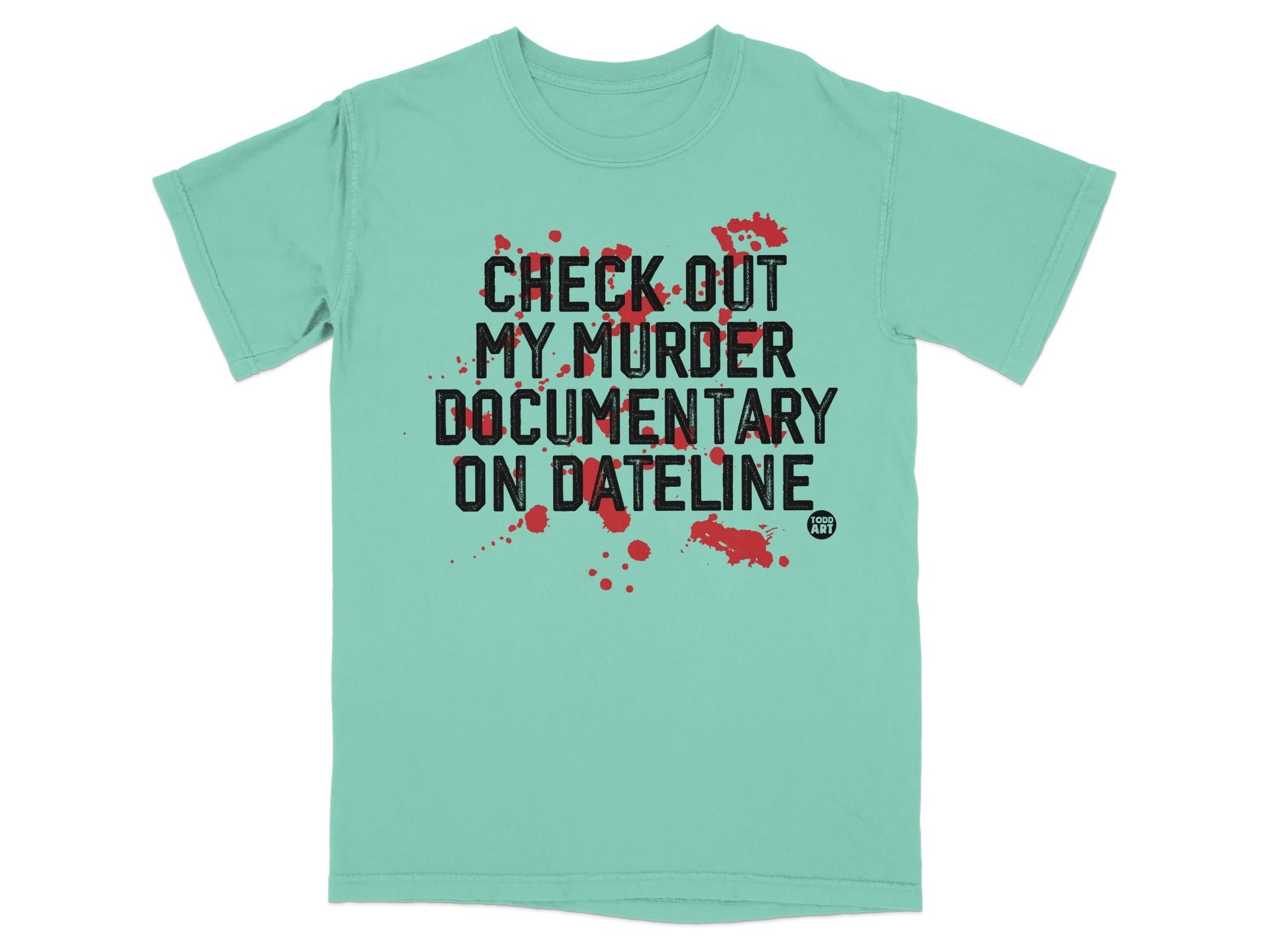 Check Out My Murder Documentary on Dateline shirt