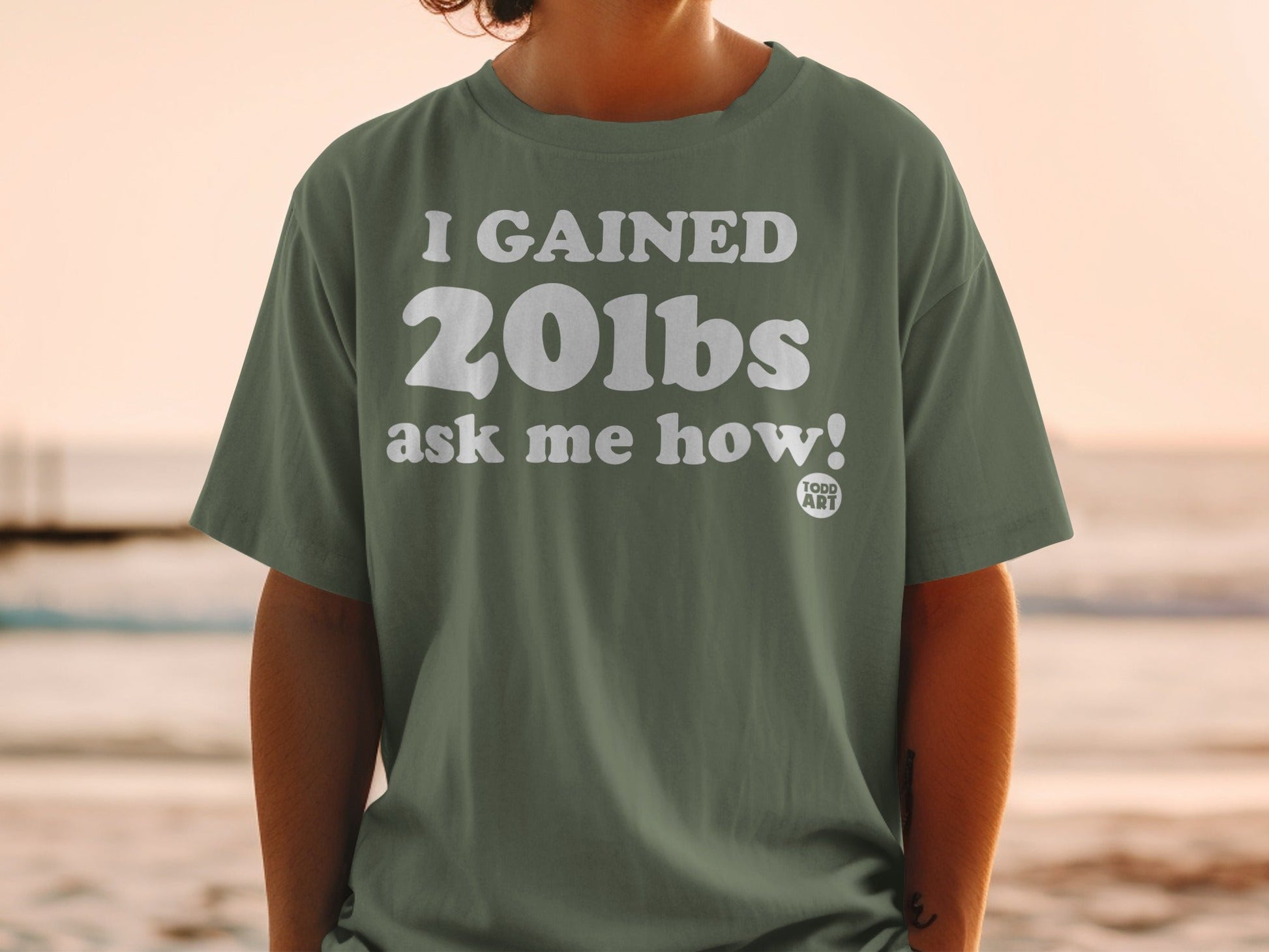 I Gained 20lbs Ask Me How Todd Art Graphic T-shirt