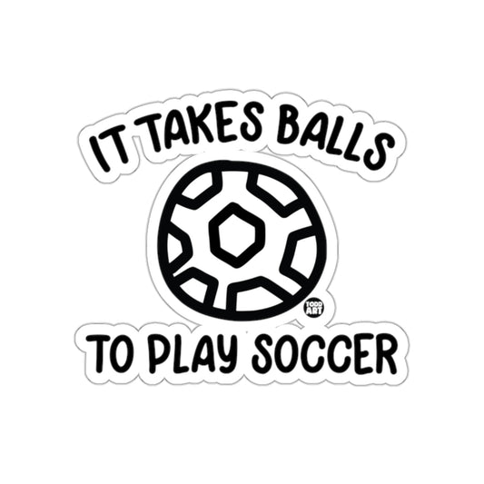 It Takes Balls To Play Soccer Todd Art Design sticker