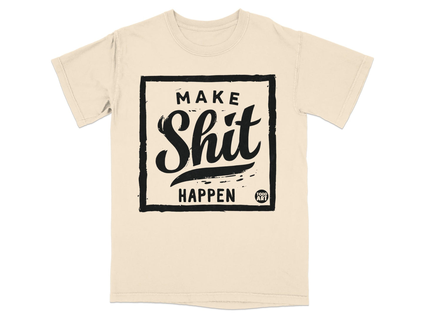 Make Shit Happen Todd Art Graphic Shirt