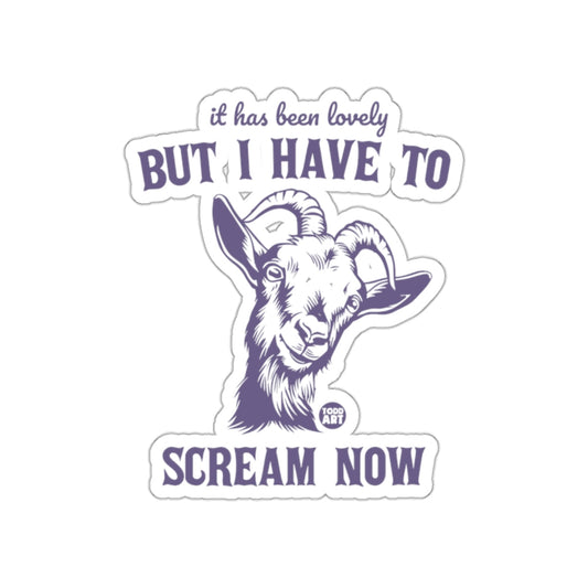 It Has Been Lovely But I Have To Scream Now sticker