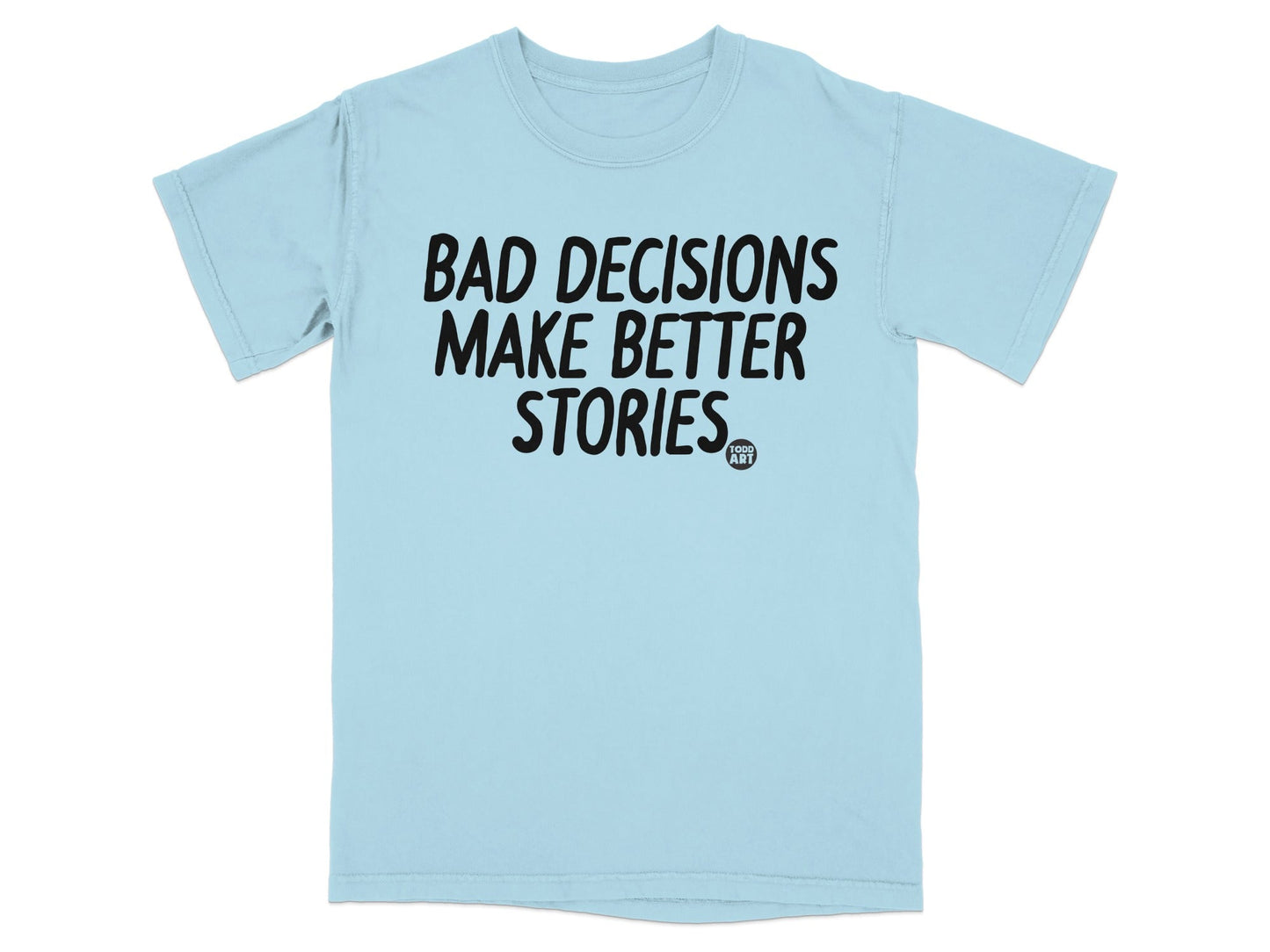 Bad Decisions Make Better Stories Graphic T-Shirt