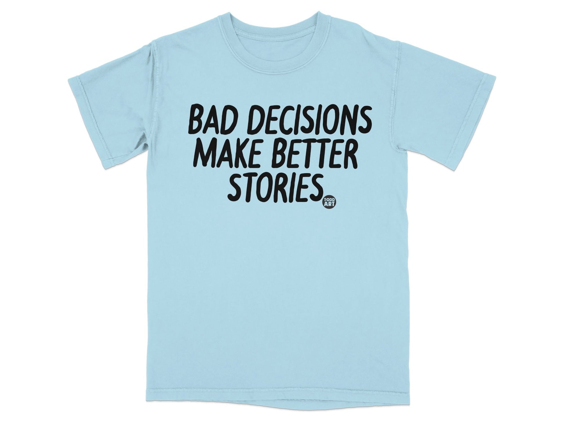 Bad Decisions Make Better Stories Graphic T-Shirt
