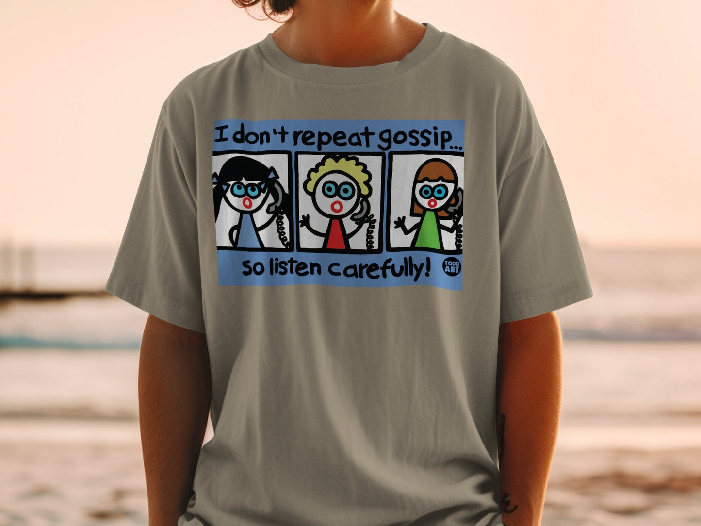 I Don't Repeat Gossip So Listen Carefully T-Shirt