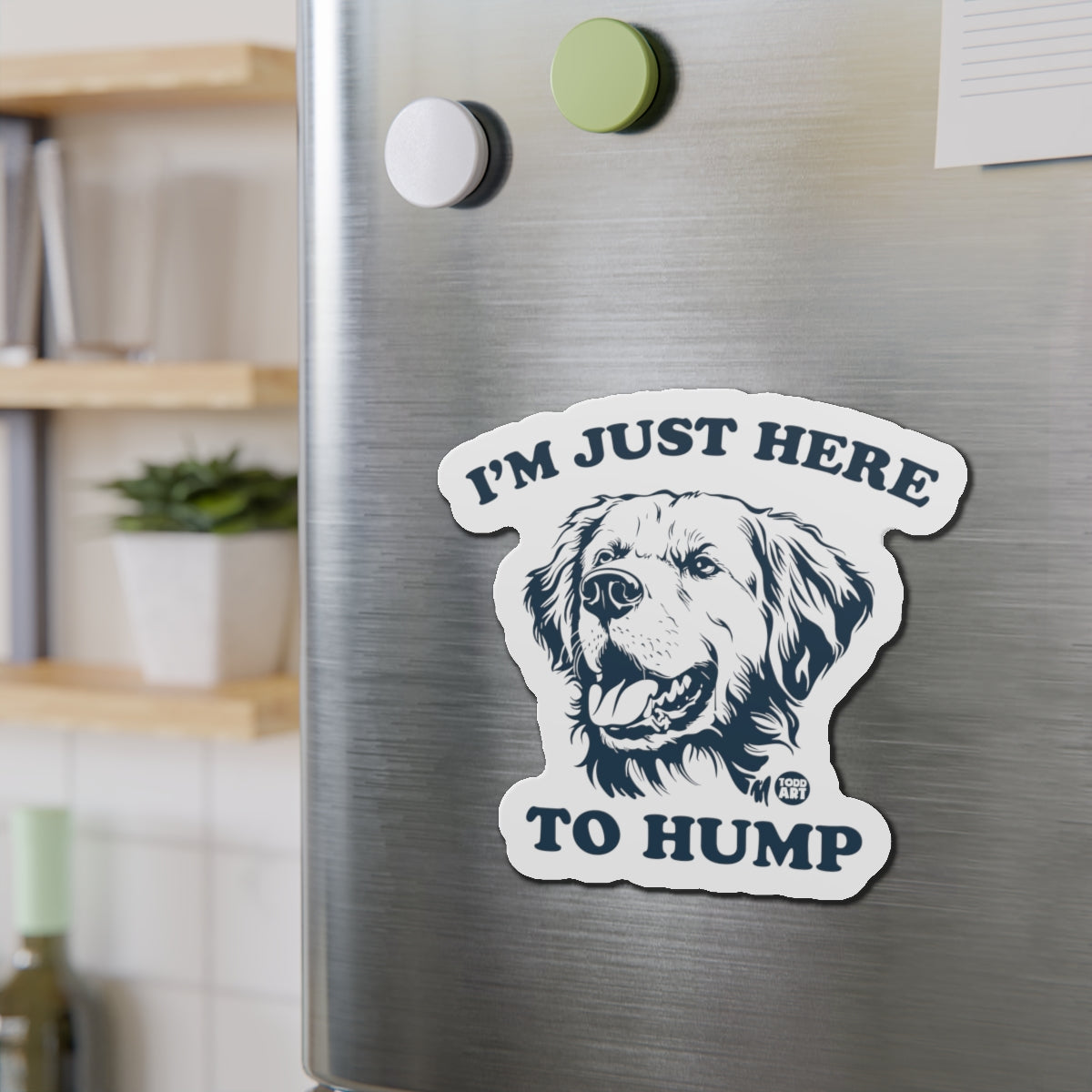 Die-Cut Magnet — “I’m Just Here to Hump” Funny Dog Refrigerator Magnet