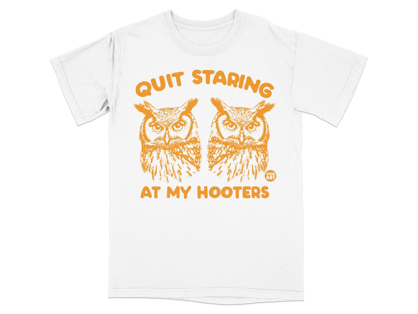 White t-shirt with two owls and text "QUIT STARING AT MY HOOTERS".