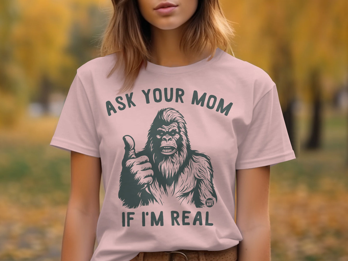 Ask Your Mom If I'm Real Bigfoot T-Shirt