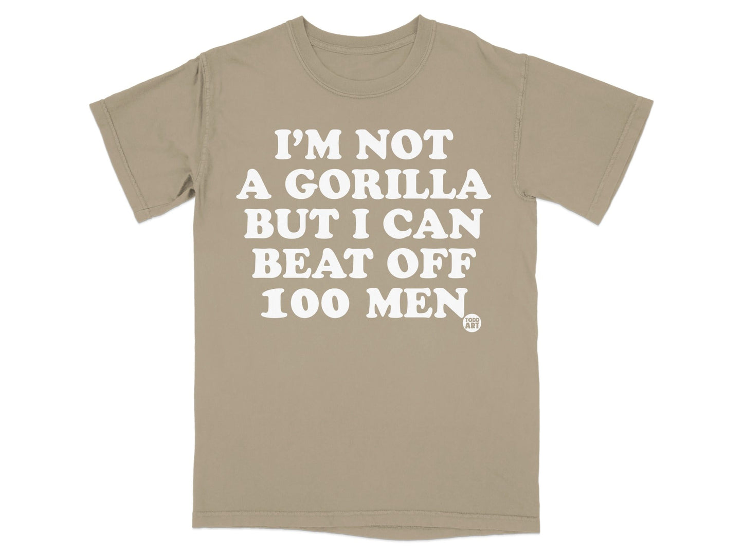 I'm Not a Gorilla But I Can Beat Off 100 Men Shirt