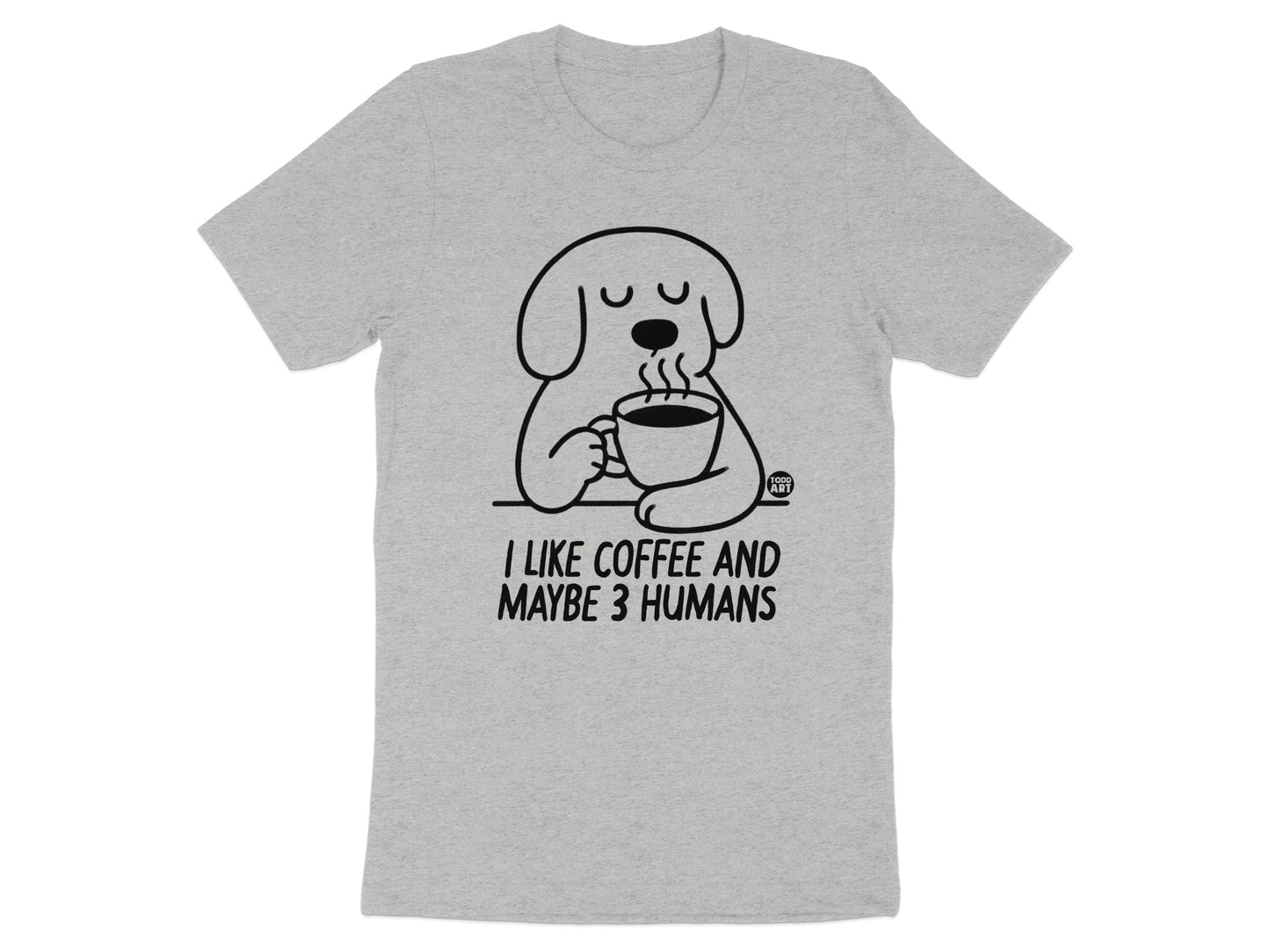 I Like Coffee and Maybe 3 Humans Funny Dog T-Shirt