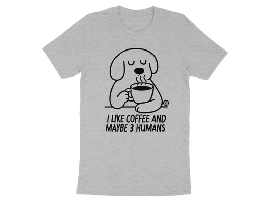 I Like Coffee and Maybe 3 Humans Funny Dog T-Shirt