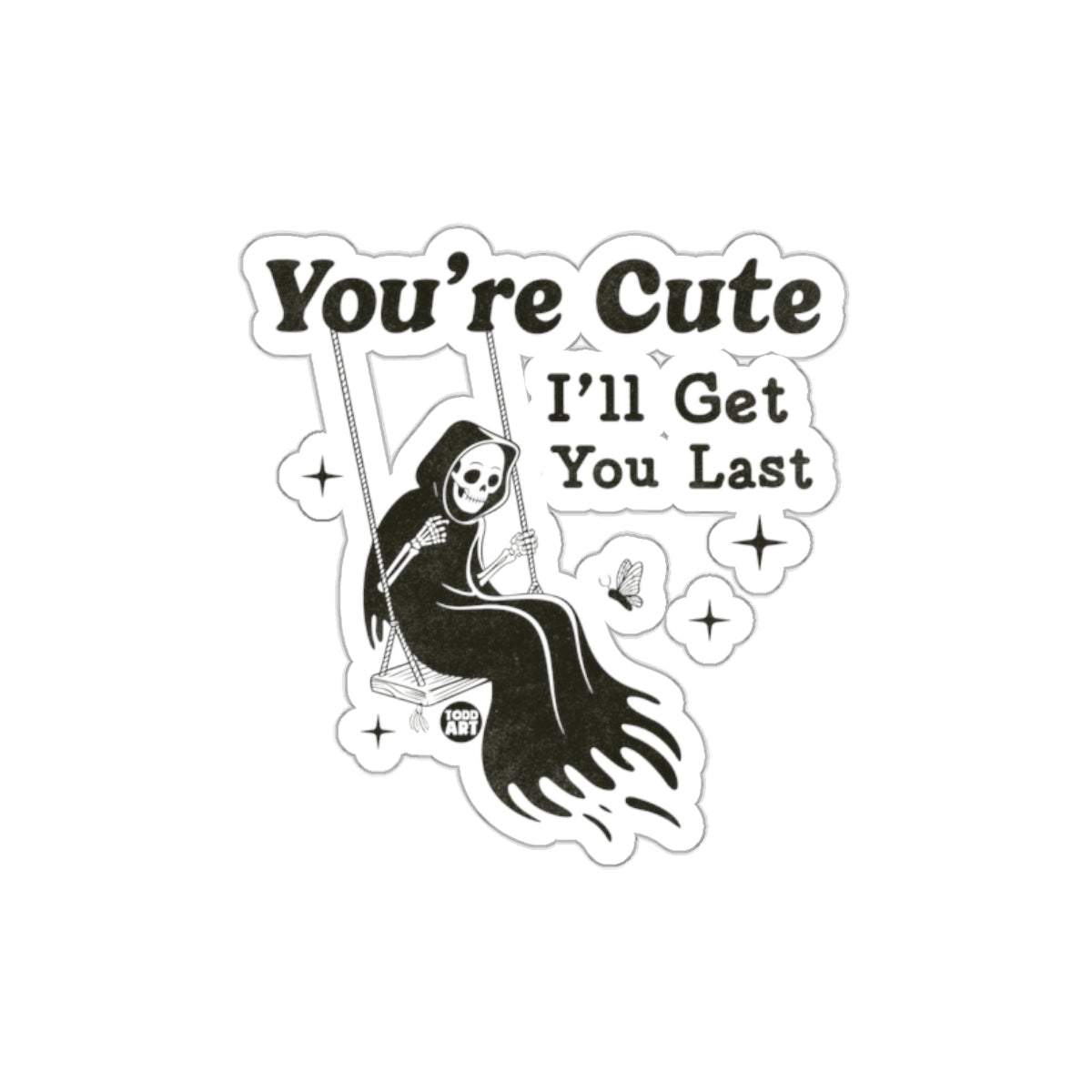 You're Cute Ill Get You Last Funny Grim Reaper sticker