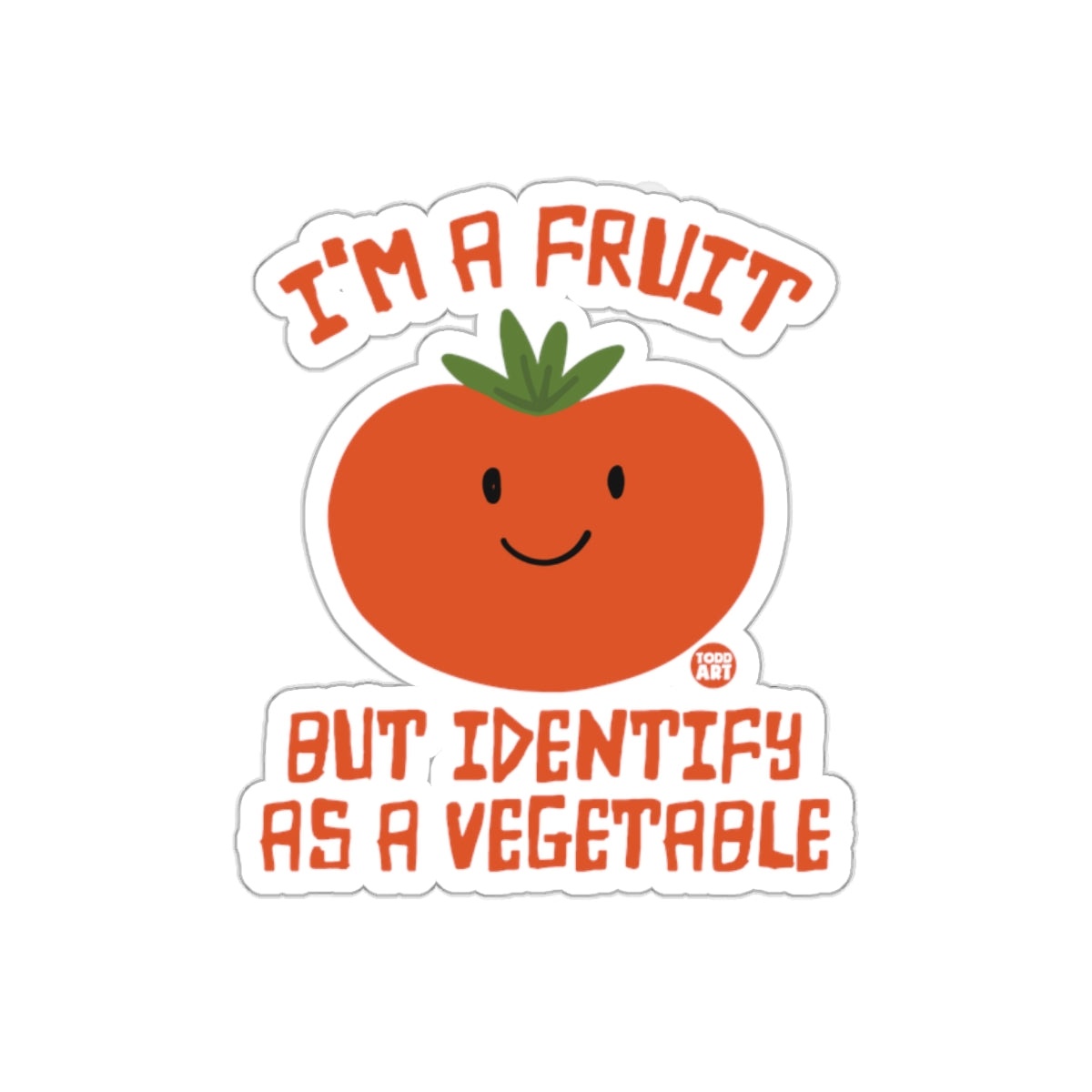 I'm a Fruit But Identify As a Vegetable sticker