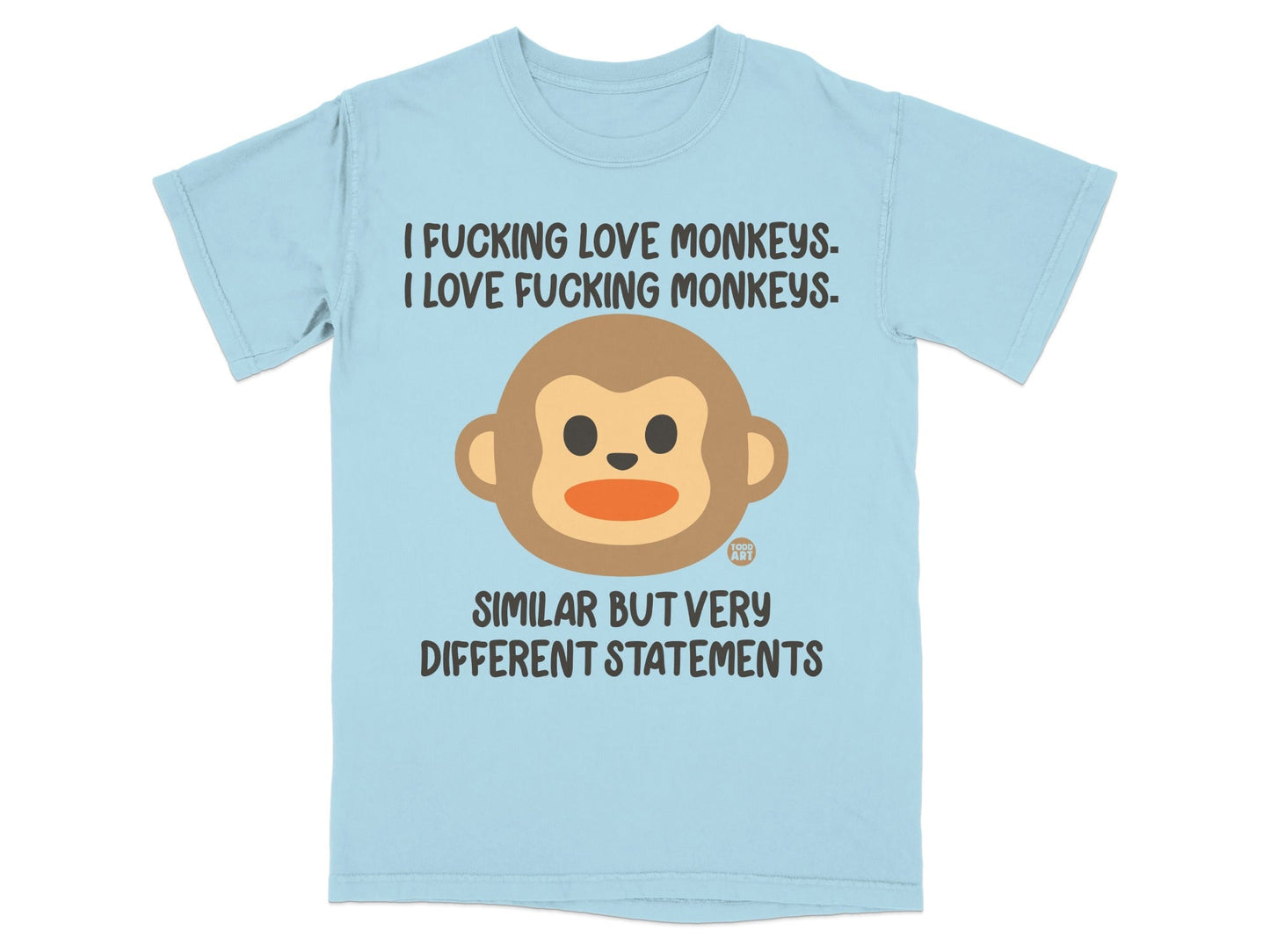 Light blue t-shirt with monkey emoji and text "I FUCKING LOVE MONKEYS. I LOVE FUCKING MONKEYS. SIMILAR BUT VERY DIFFERENT STATEMENTS."