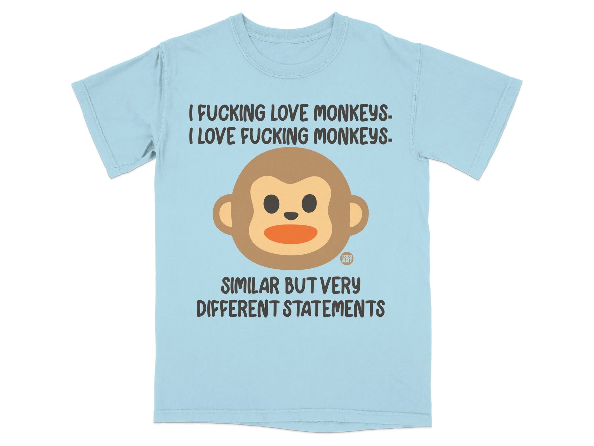 Light blue t-shirt with monkey emoji and text "I FUCKING LOVE MONKEYS. I LOVE FUCKING MONKEYS. SIMILAR BUT VERY DIFFERENT STATEMENTS."