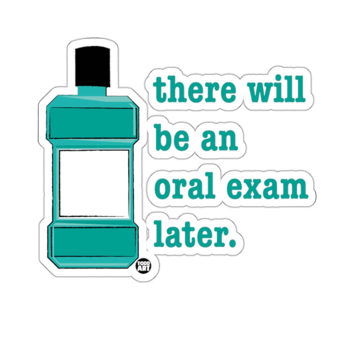 Mouthwash Bottle There Will Be An Oral Exam Later 