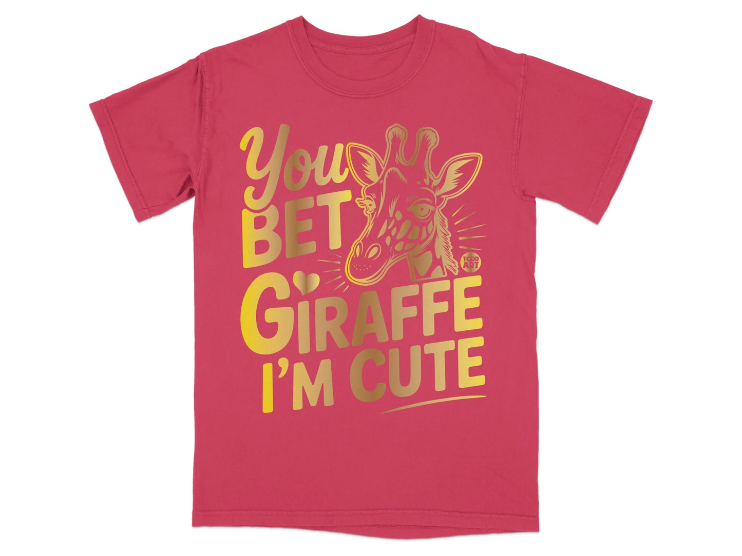 You Bet Giraffe I'm Cute Graphic Tee Shirt