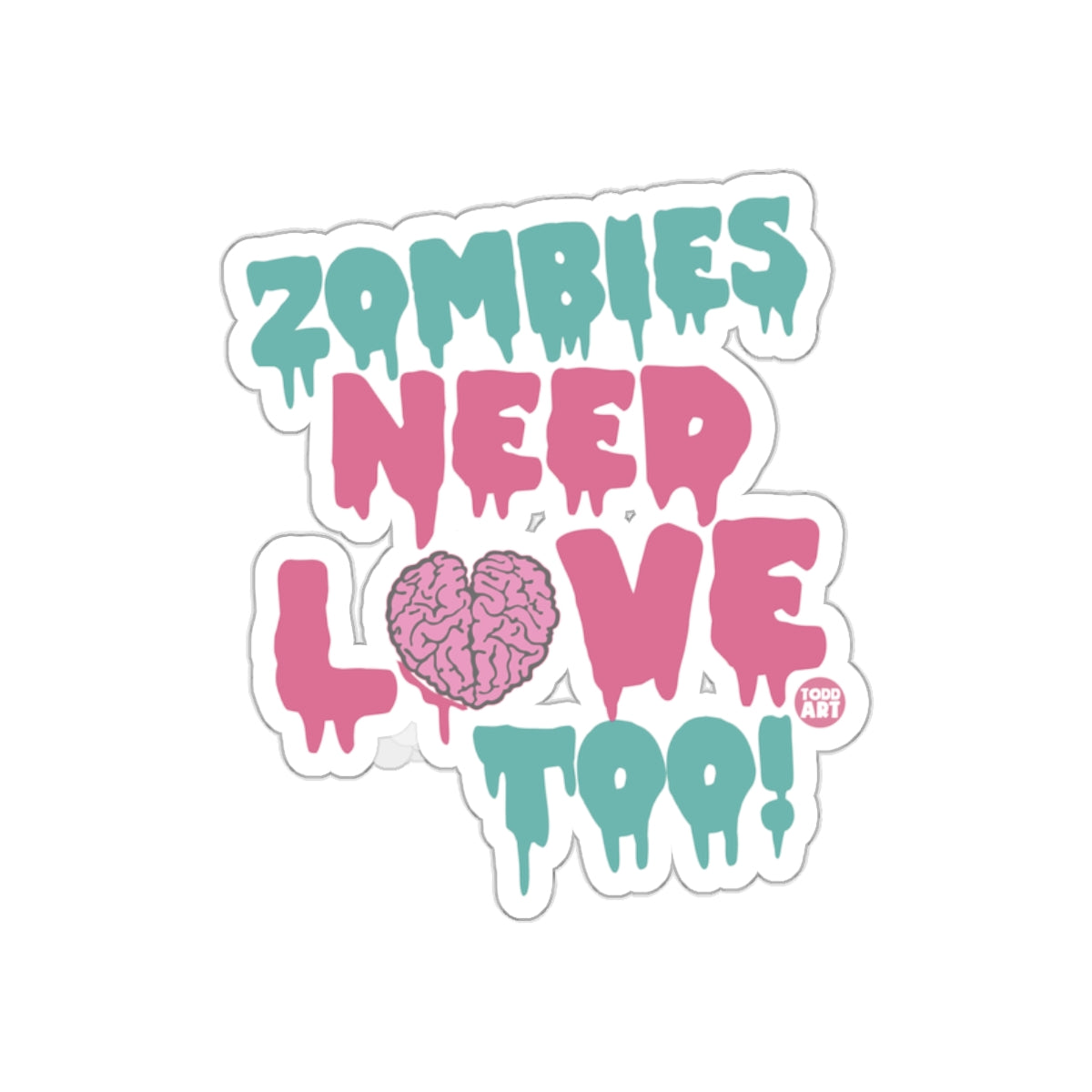 Zombies Need Love Too Sticker for Halloween Decor