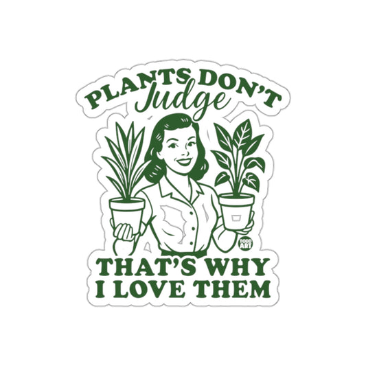 Plants Don't Judge That's Why I Love Them Design sticker