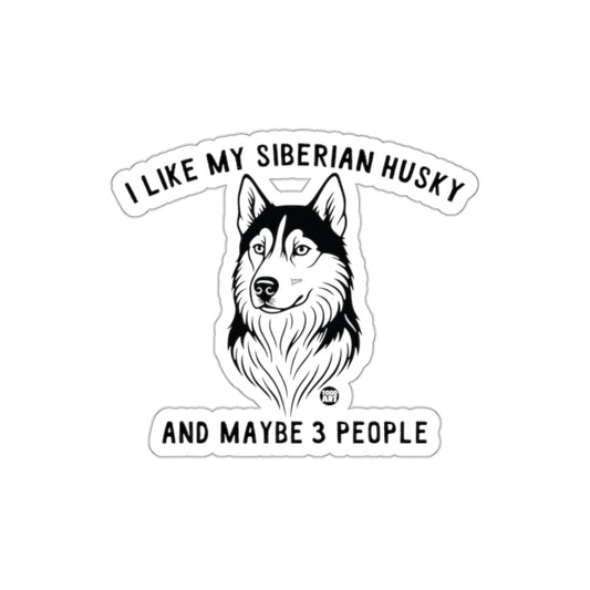 I Like My Siberian Husky and Maybe 3 People Sticker