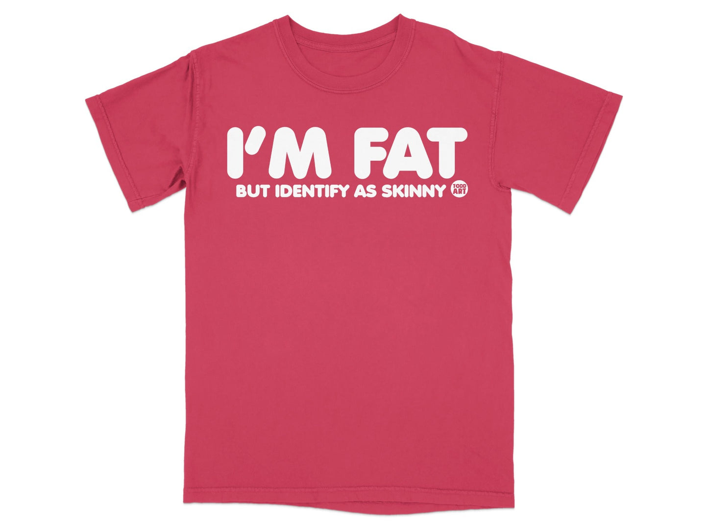 I'm Fat But Identify as Skinny Funny T-Shirt