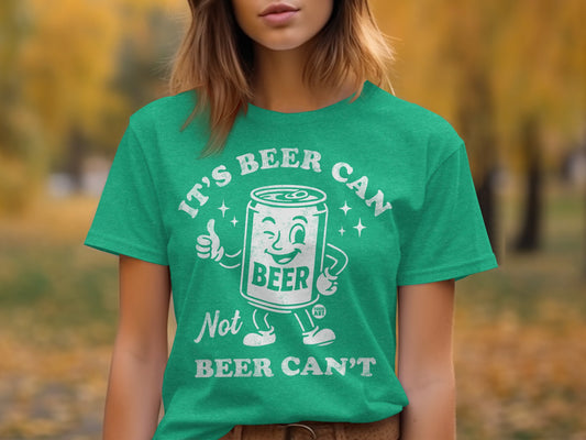 It's Beer Can Not Beer Can't Graphic T-Shirt
