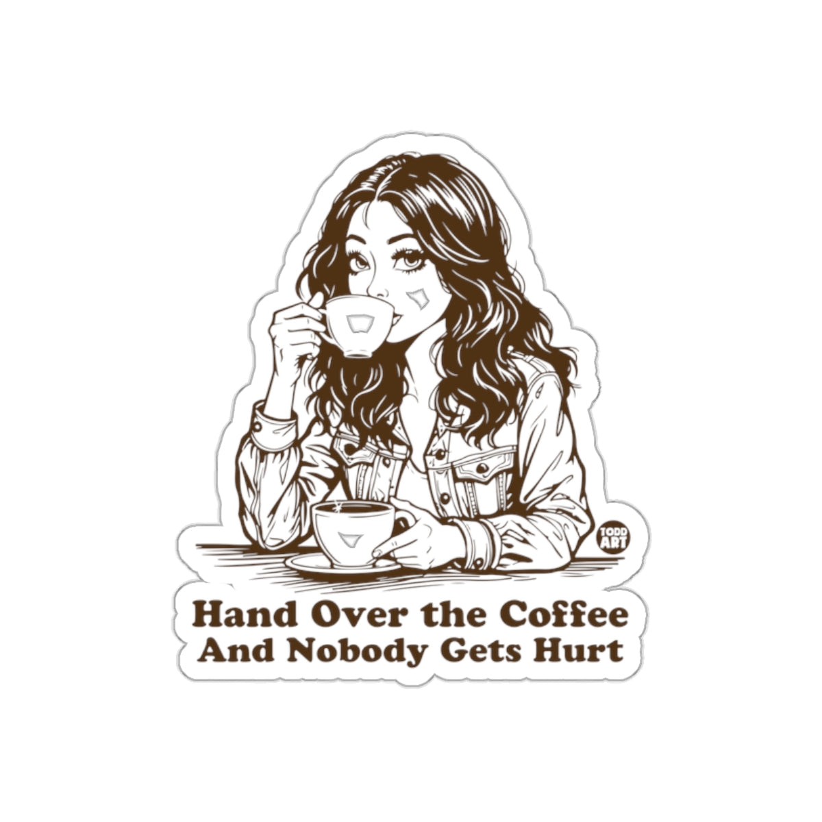 Hand Over the Coffee And Nobody Gets Hurt sticker