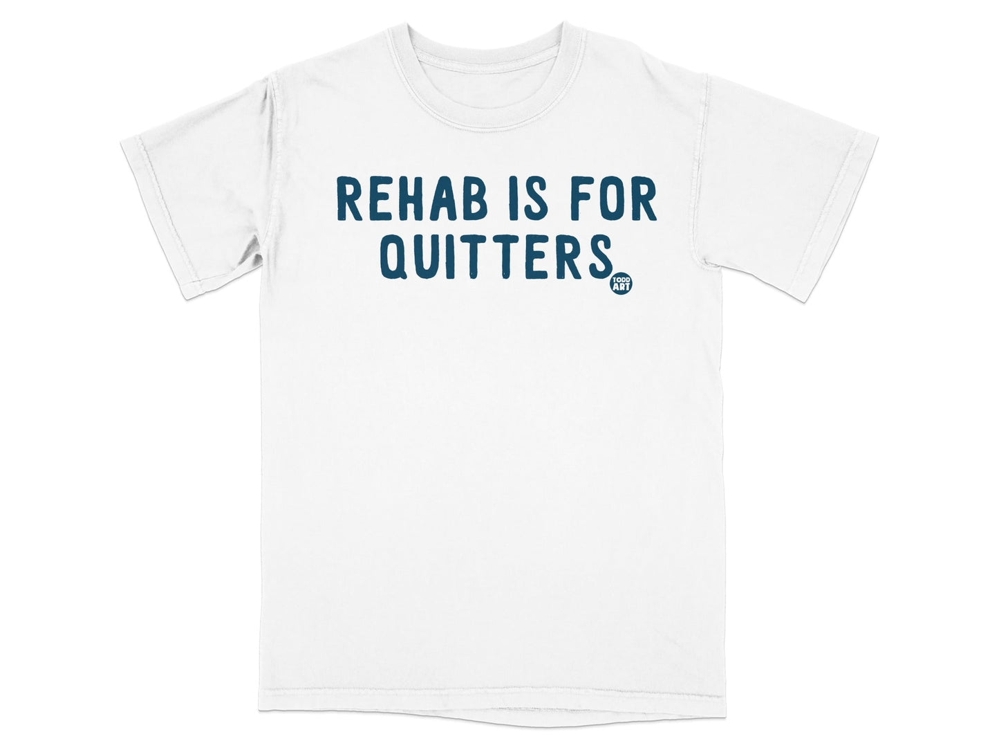 Rehab Is For Quitters Statement T-Shirt