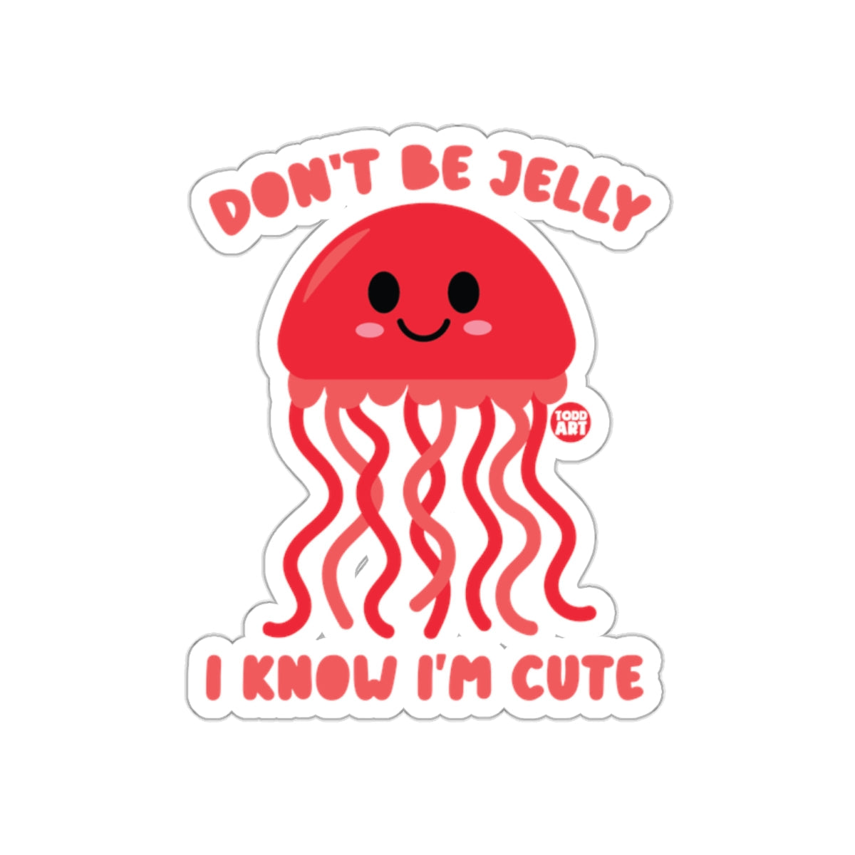 Don't Be Jelly I Know I'm Cute Sticker