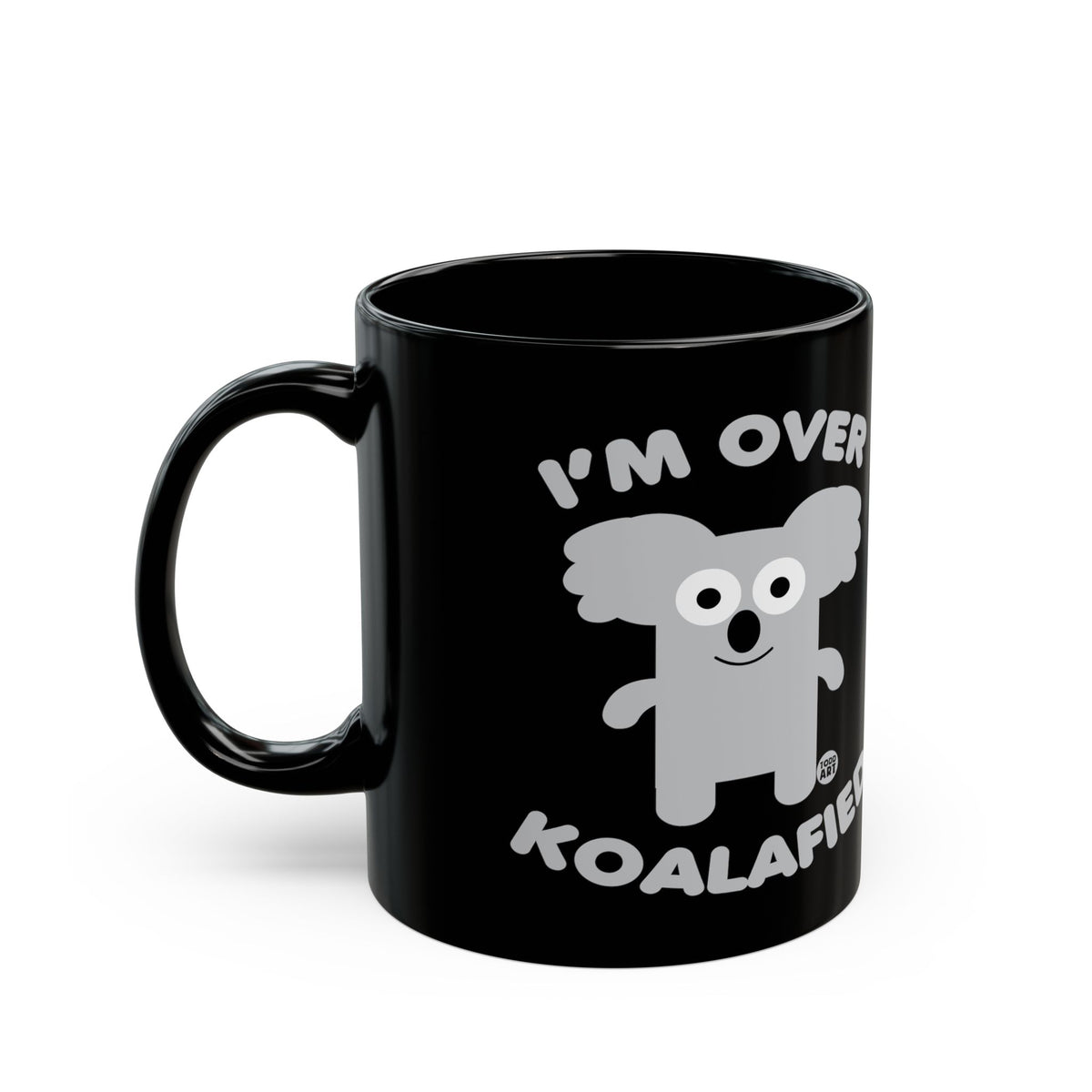 I'm Over Koalafied Todd Art Mug