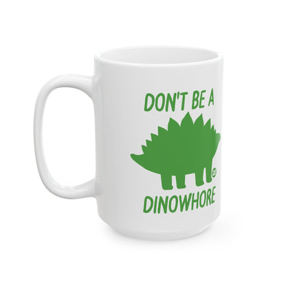 Don't Be A Dinowhore Todd Art Mug