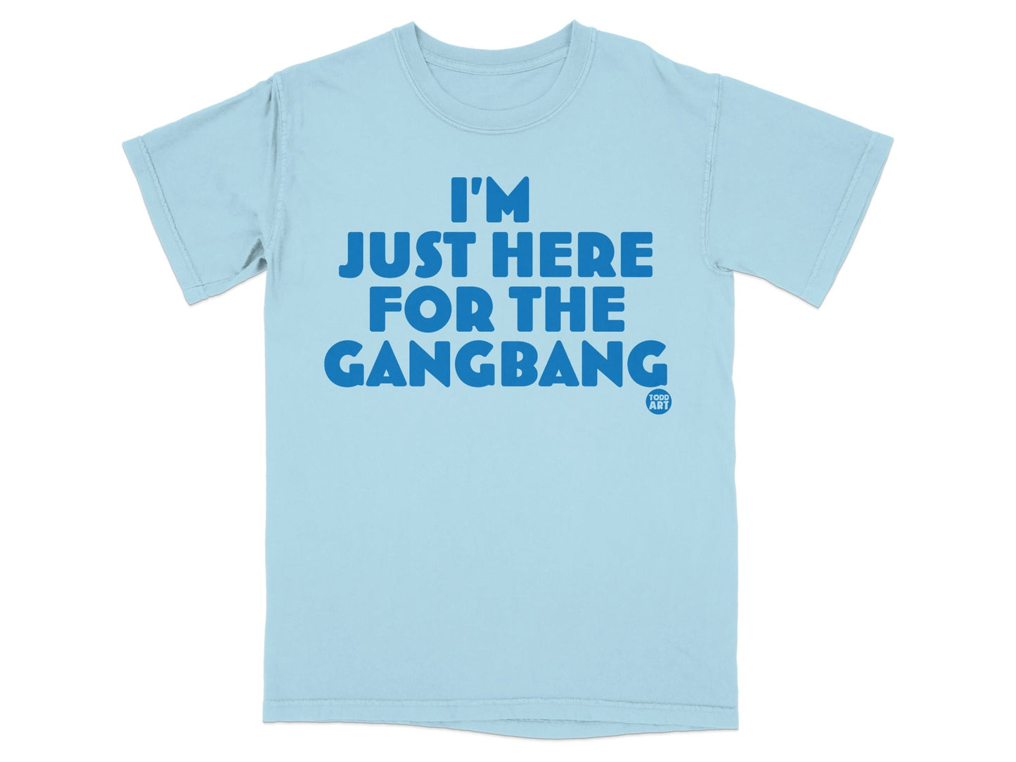 Funny 'I'm Just Here For The Gangbang' T-shirt