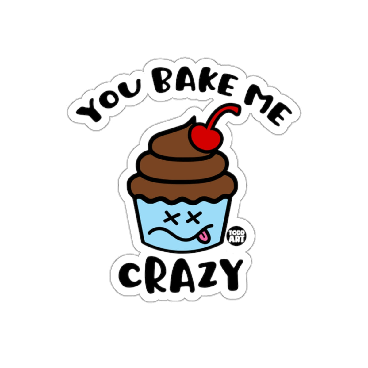 You Bake Me Crazy Humorous Sticker for Bakers