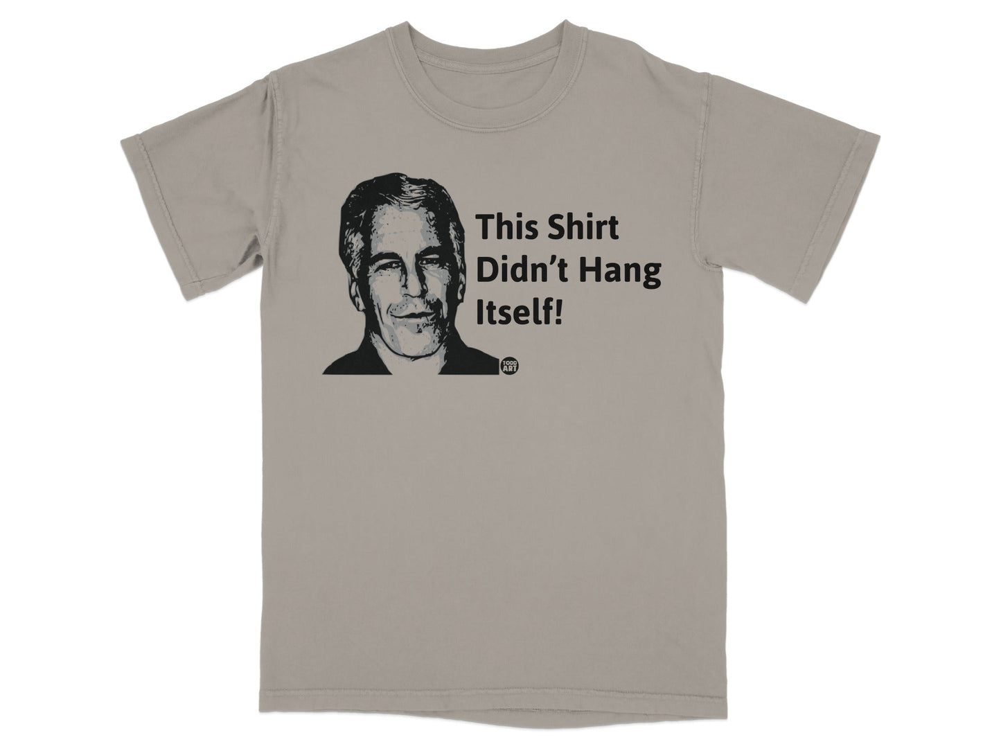 T-shirt with a portrait of a man and text "This Shirt Didn't Hang Itself!"
