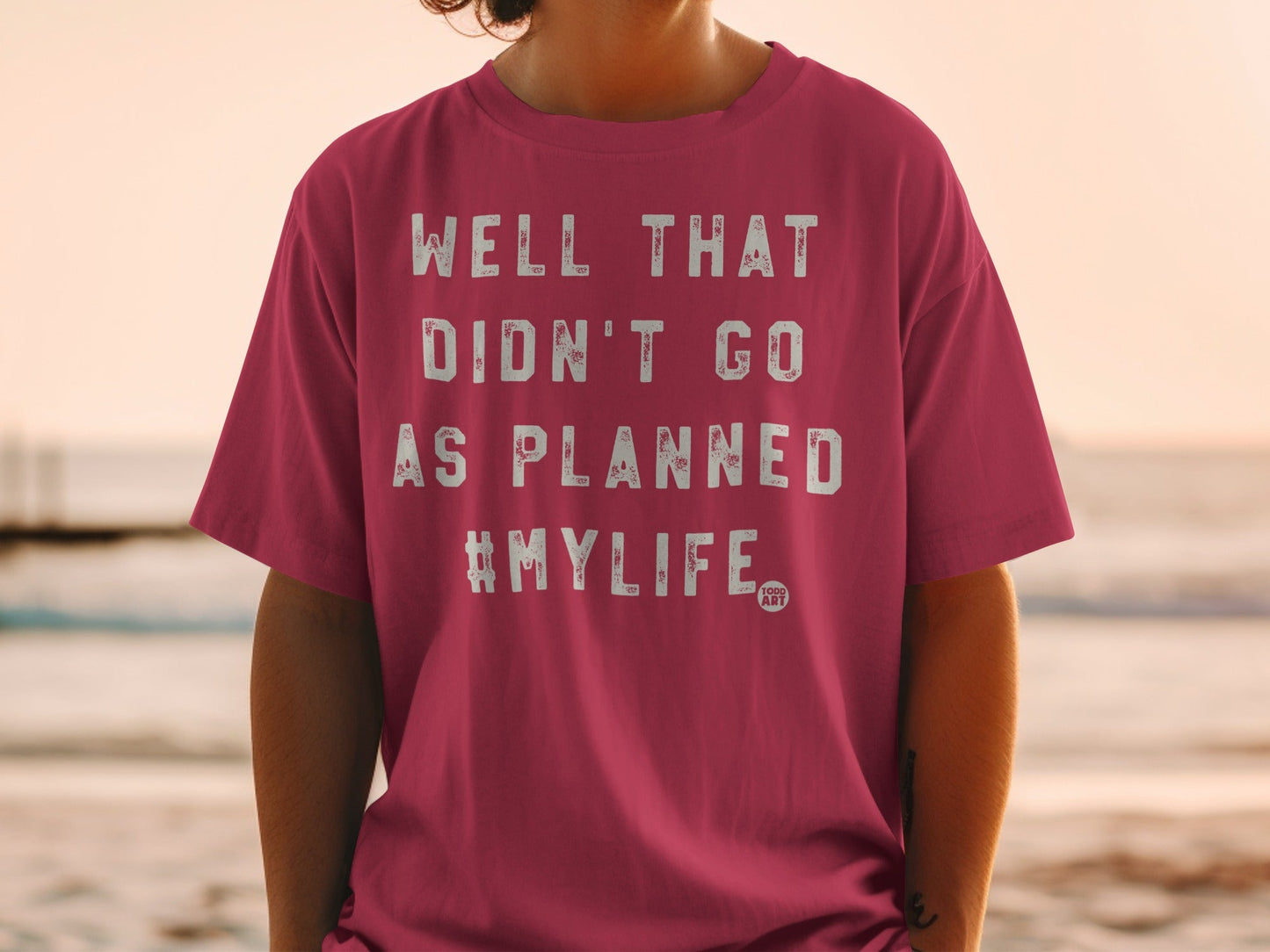 Well That Didn't Go As Planned #MyLife T-shirt
