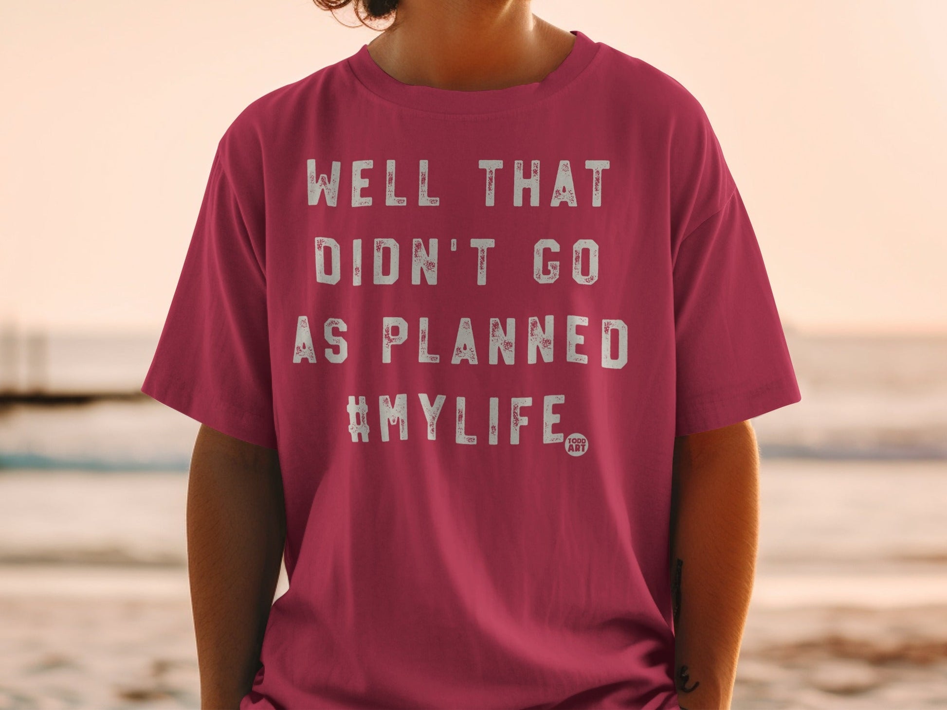 Well That Didn't Go As Planned #MyLife T-shirt
