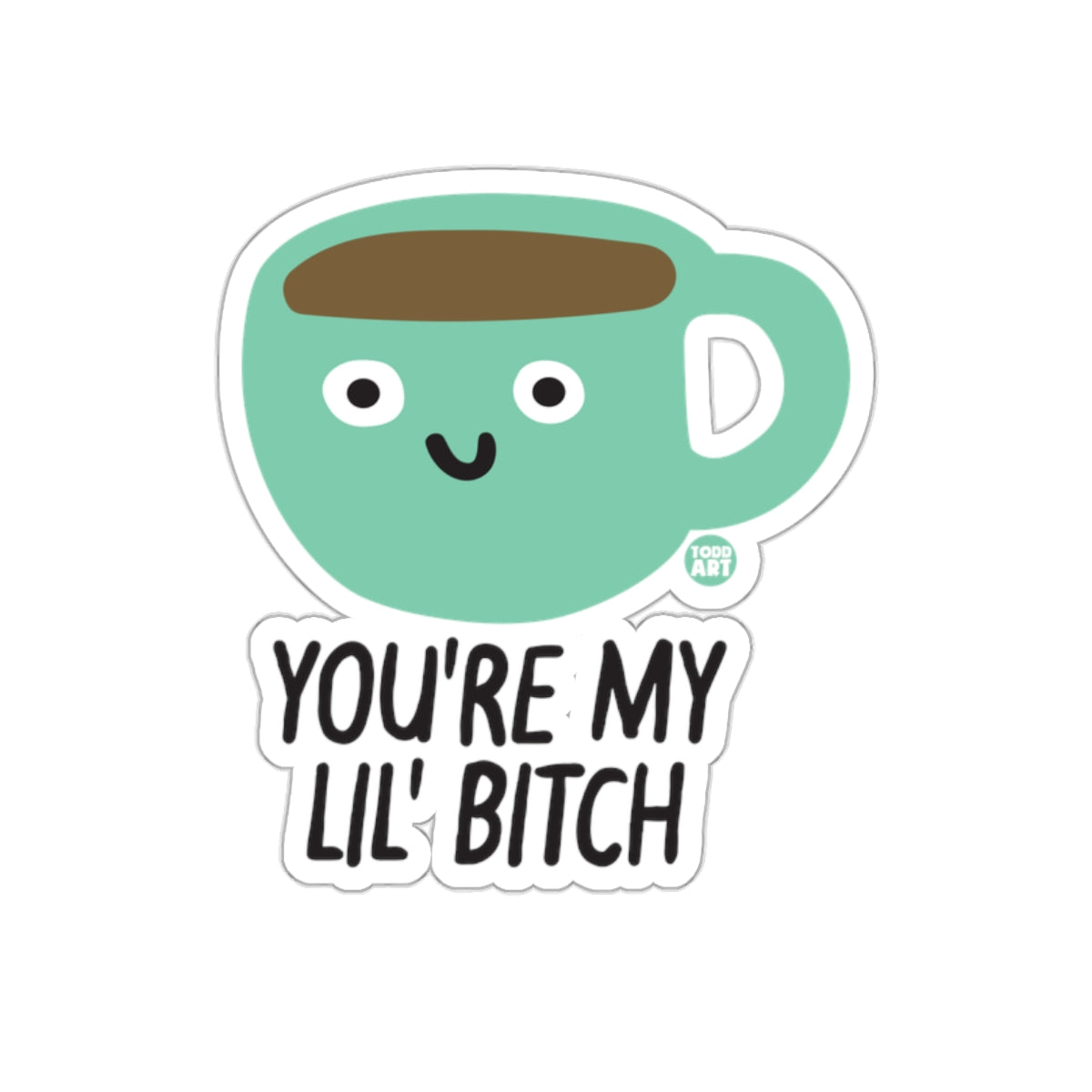 You're My Lil Bitch Cute Coffee Mug Sticker Product
