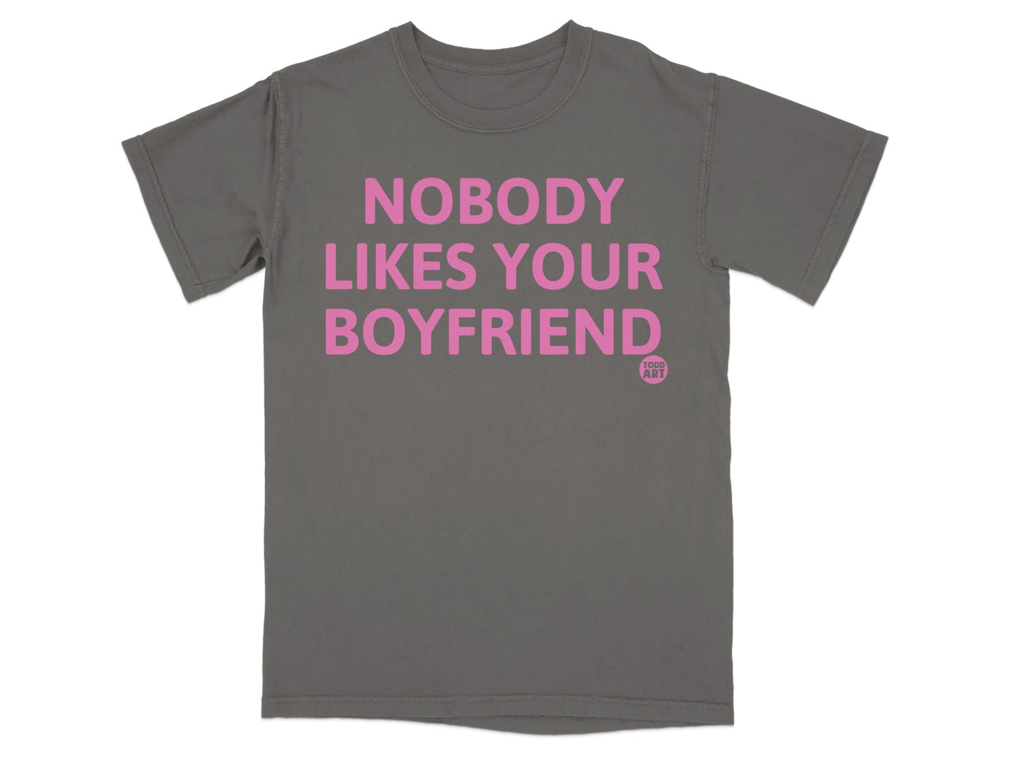 Nobody Likes Your Boyfriend Statement T-Shirt