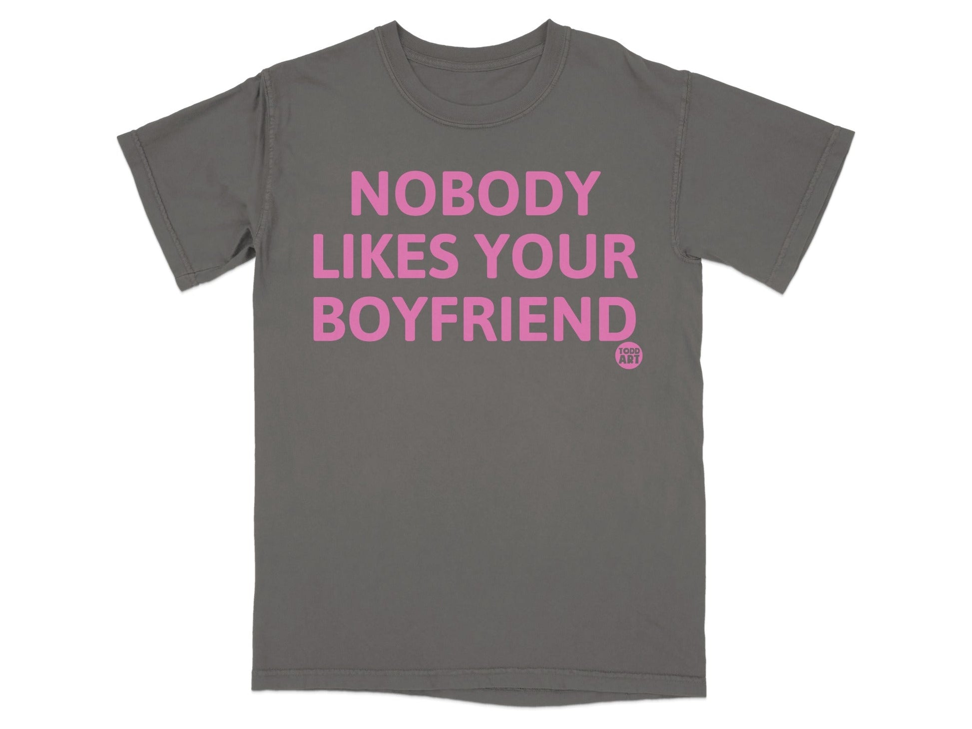 Nobody Likes Your Boyfriend Statement T-Shirt