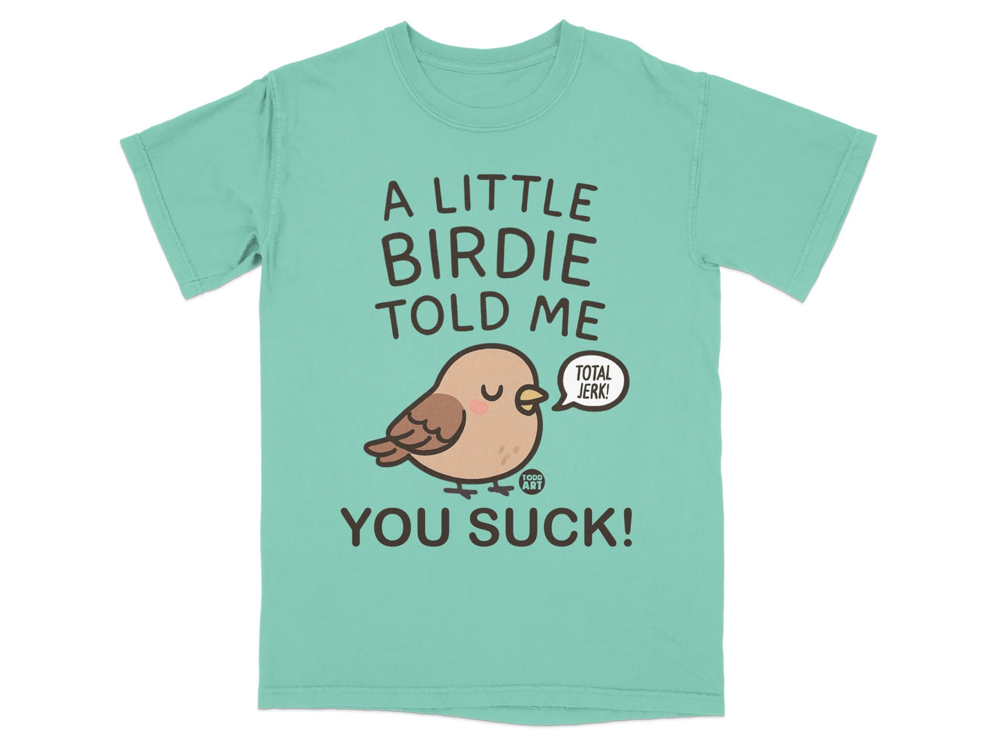 A Little Birdie Told Me You Suck Total Jerk T-shirt