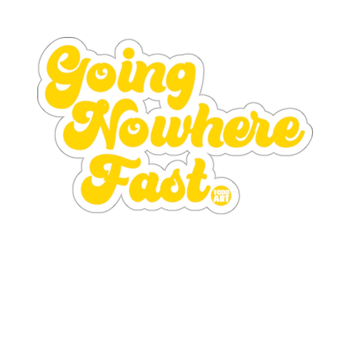 Going Nowhere Fast Todd Art Sticker Design