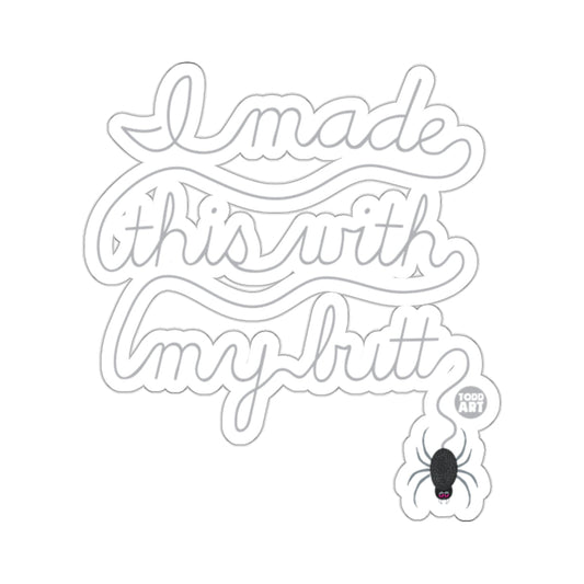 I Made This With My Butt Funny Sticker Product