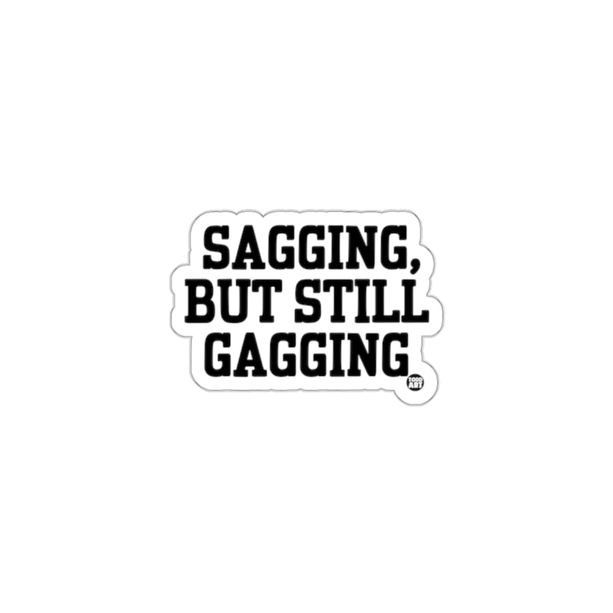 Sagging But Still Gagging Funny Sticker Product