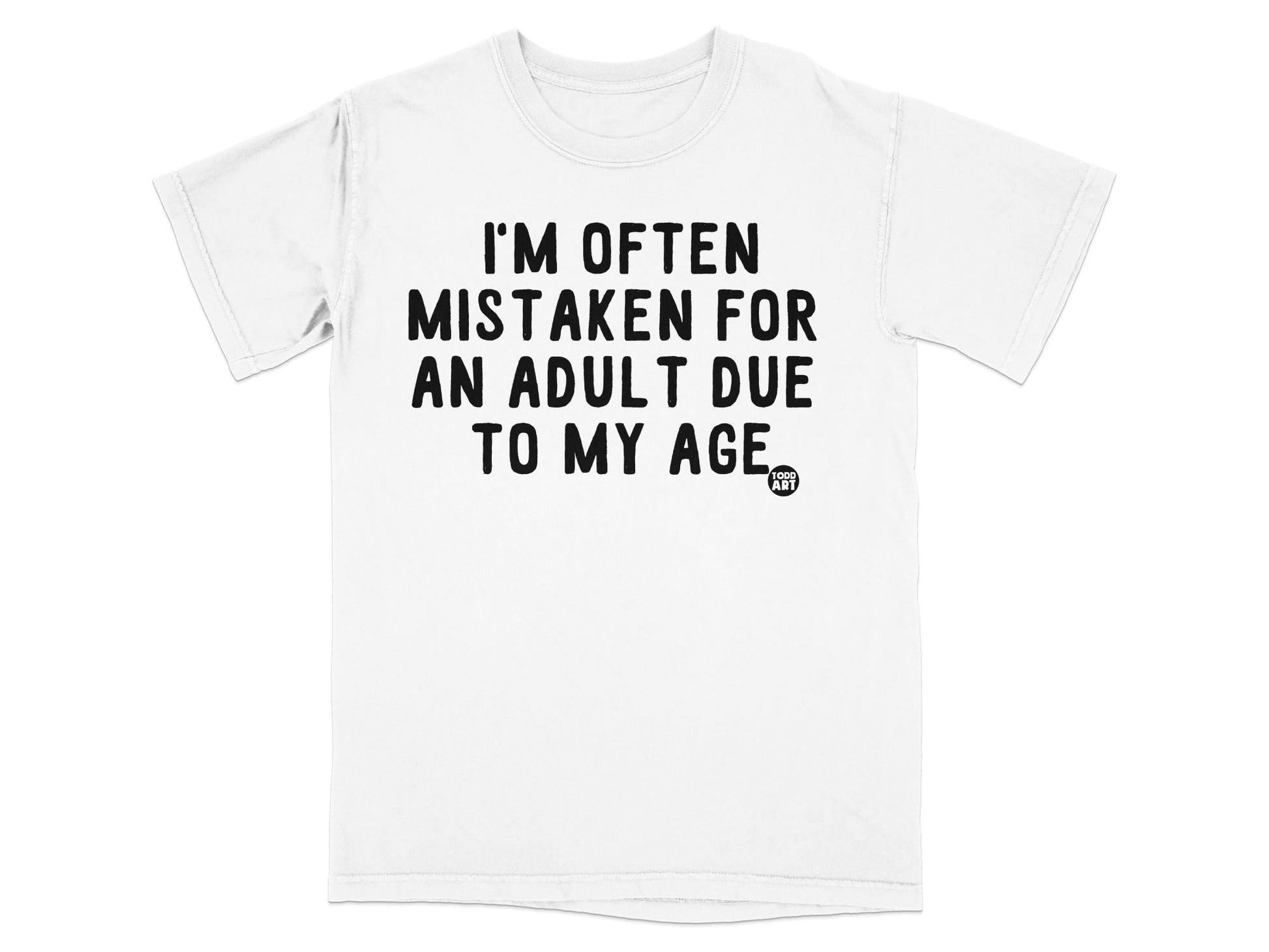 I'm Often Mistaken for an Adult Due to My Age T-shirt