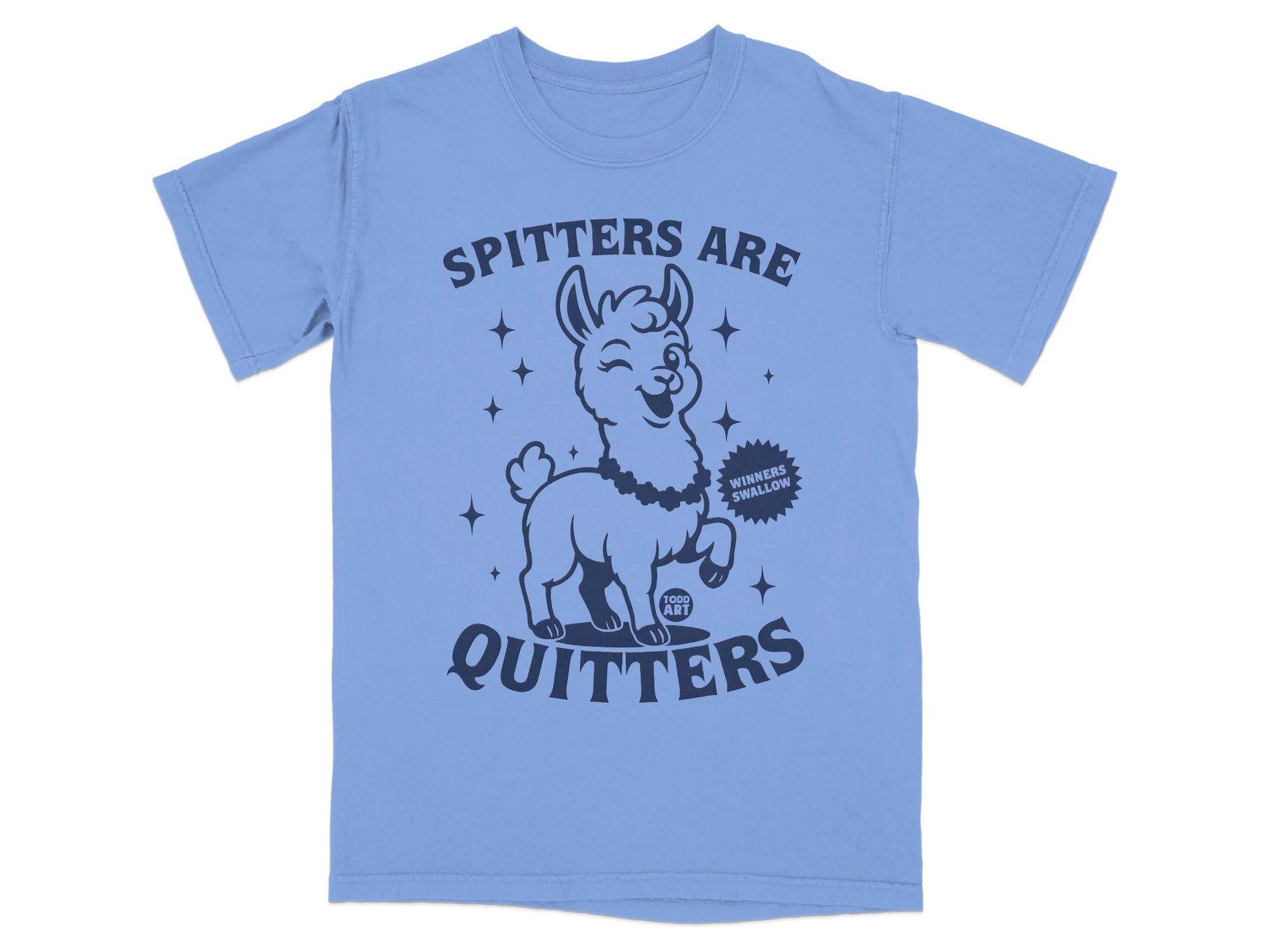 Spitters Are Quitters Todd Art Winners Swallow T-shirt